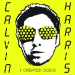 Calvin Harris - I Created Disco