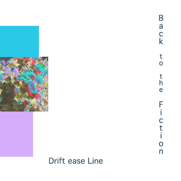 Drift Ease Line - Back to the Fiction