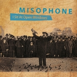 Misophone - I Sit At Open Windows (2009)